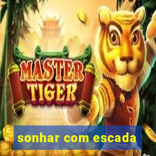 sonhar com escada